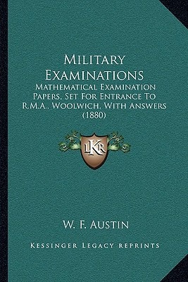 Military Examinations: Mathematical Examination Papers, Set For Entrance To R.M.A., Woolwich, With Answers (1880)