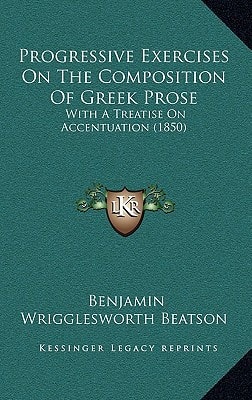 Progressive Exercises On The Composition Of Greek Prose: With A Treatise On Accentuation (1850)