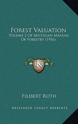 Forest Valuation: Volume 2 Of Michigan Manual Of Forestry (1916)