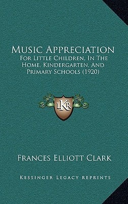 Music Appreciation: For Little Children, In The Home, Kindergarten, And Primary Schools (1920)