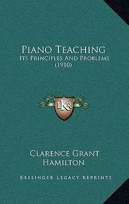 Piano Teaching: Its Principles And Problems (1910)