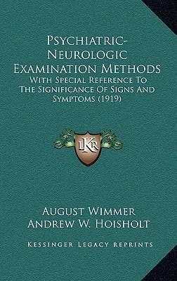 Psychiatric-Neurologic Examination Methods: With Special Reference To The Significance Of Signs And Symptoms (1919)