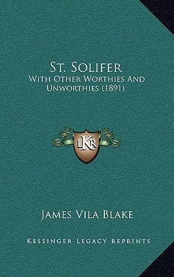 St. Solifer: With Other Worthies And Unworthies (1891)