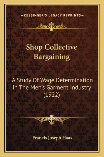 Shop Collective Bargaining: A Study Of Wage Determination In The Men's Garment Industry (1922)