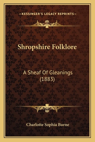 Shropshire Folklore: A Sheaf Of Gleanings (1883)