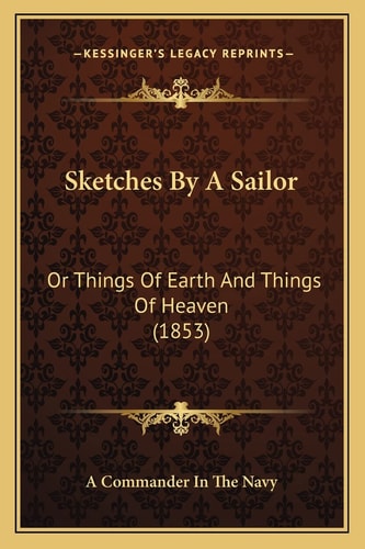 Sketches By A Sailor: Or Things Of Earth And Things Of Heaven (1853)