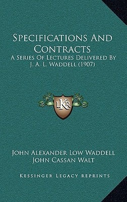 Specifications And Contracts: A Series Of Lectures Delivered By J. A. L. Waddell (1907)