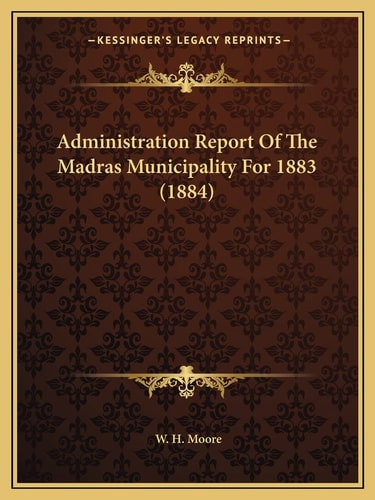 Administration Report Of The Madras Municipality For 1883 (1884)