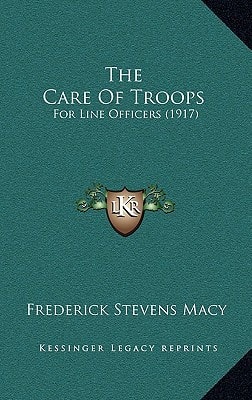 The Care Of Troops: For Line Officers (1917)