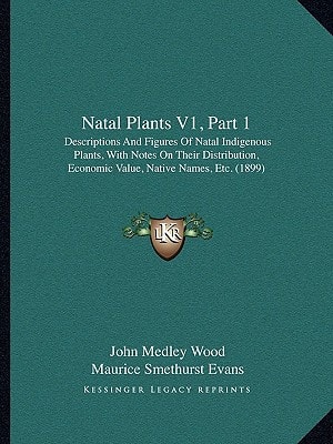 Natal Plants V1, Part 1: Descriptions And Figures Of Natal Indigenous Plants, With Notes On Their Distribution, Economic Value, Native Names, Etc. (1899)