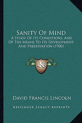Sanity Of Mind: A Study Of Its Conditions, And Of The Means To Its Development And Preservation (1900)