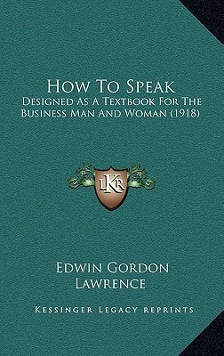 How To Speak: Designed As A Textbook For The Business Man And Woman (1918)