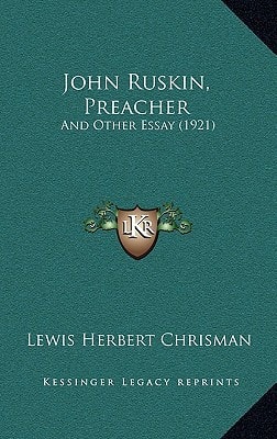 John Ruskin, Preacher: And Other Essay (1921)