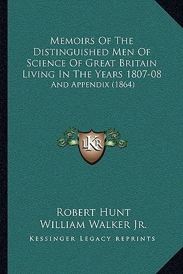Memoirs Of The Distinguished Men Of Science Of Great Britain Living In The Years 1807-08: And Appendix (1864)