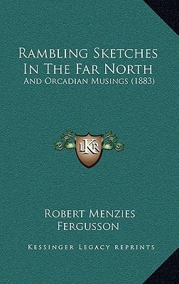 Rambling Sketches In The Far North: And Orcadian Musings (1883)