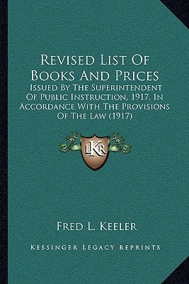 Revised List Of Books And Prices: Issued By The Superintendent Of Public Instruction, 1917, In Accordance With The Provisions Of The Law (1917)
