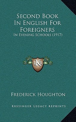 Second Book In English For Foreigners: In Evening Schools (1917)