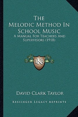 The Melodic Method In School Music: A Manual For Teachers And Supervisors (1918)