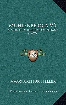 Muhlenbergia V3: A Monthly Journal Of Botany (1907)