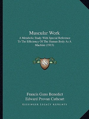 Muscular Work: A Metabolic Study With Special Reference To The Efficiency Of The Human Body As A Machine (1913)
