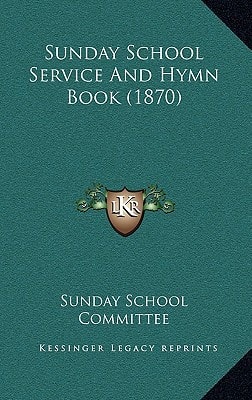 Sunday School Service And Hymn Book (1870)