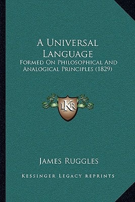 A Universal Language: Formed On Philosophical And Analogical Principles (1829)