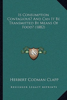 Is Consumption Contagious? And Can It Be Transmitted By Means Of Food? (1882)