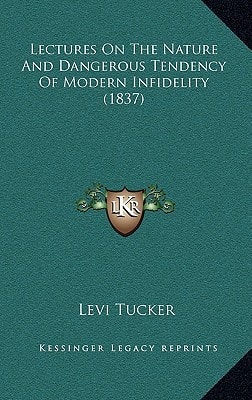 Lectures On The Nature And Dangerous Tendency Of Modern Infidelity (1837)
