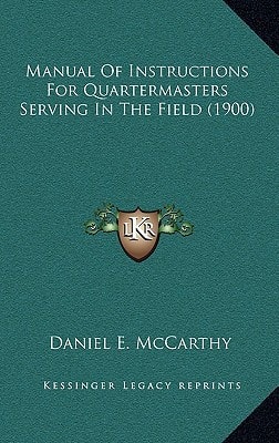 Manual Of Instructions For Quartermasters Serving In The Field (1900)