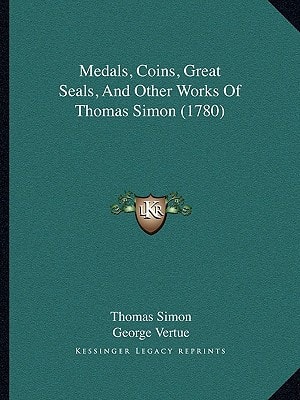 Medals, Coins, Great Seals, And Other Works Of Thomas Simon (1780)