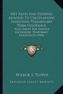 Net Rates And Reserves Adapted To Calculations Involving Preliminary Term Insurance: Also Tables For Various Increasing Temporary Insurances (1904)