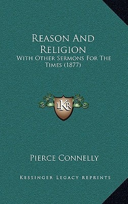 Reason And Religion: With Other Sermons For The Times (1877)