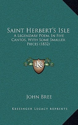 Saint Herbert's Isle: A Legendary Poem, In Five Cantos, With Some Smaller Pieces (1832)
