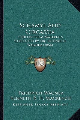 Schamyl And Circassia: Chiefly From Materials Collected By Dr. Friedrich Wagner (1854)