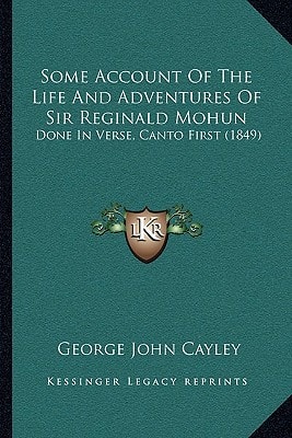 Some Account Of The Life And Adventures Of Sir Reginald Mohun: Done In Verse, Canto First (1849)