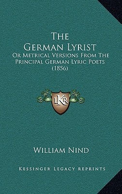 The German Lyrist: Or Metrical Versions From The Principal German Lyric Poets (1856)