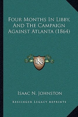Four Months In Libby, And The Campaign Against Atlanta (1864)