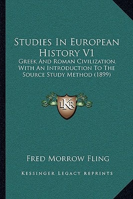 Studies In European History V1: Greek And Roman Civilization, With An Introduction To The Source Study Method (1899)
