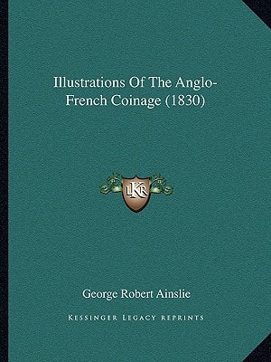 Illustrations Of The Anglo-French Coinage (1830)
