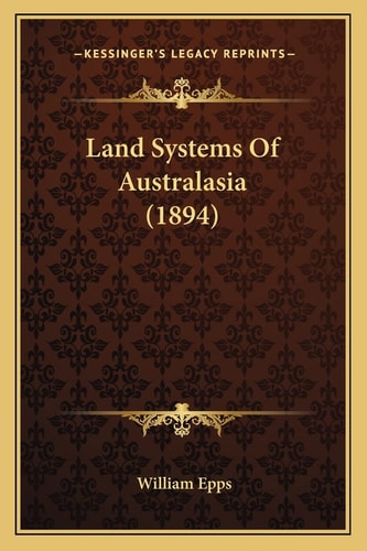 Land Systems Of Australasia (1894)