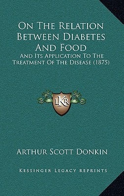 On The Relation Between Diabetes And Food: And Its Application To The Treatment Of The Disease (1875)