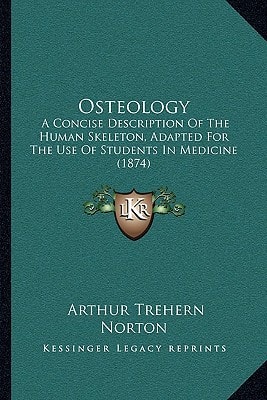 Osteology: A Concise Description Of The Human Skeleton, Adapted For The Use Of Students In Medicine (1874)