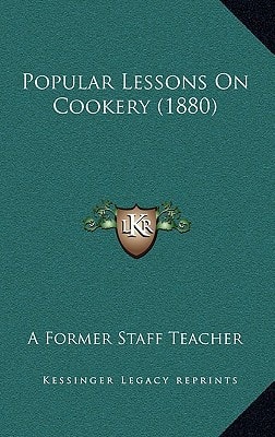 Popular Lessons On Cookery (1880)