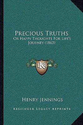 Precious Truths: Or Happy Thoughts For Life's Journey (1863)
