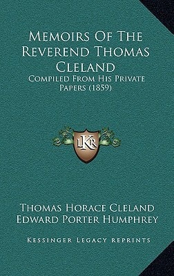 Memoirs Of The Reverend Thomas Cleland: Compiled From His Private Papers (1859)