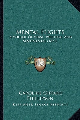 Mental Flights: A Volume Of Verse, Political And Sentimental (1871)