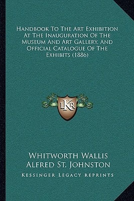 Handbook To The Art Exhibition At The Inauguration Of The Museum And Art Gallery, And Official Catalogue Of The Exhibits (1886)
