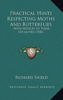 Practical Hints Respecting Moths And Butterflies: With Notices Of Their Localities (1856)