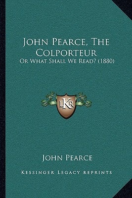 John Pearce, The Colporteur: Or What Shall We Read? (1880)