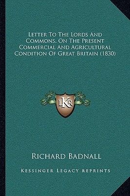 Letter To The Lords And Commons, On The Present Commercial And Agricultural Condition Of Great Britain (1830)